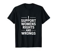 I Support Womens Rights and Wrongs Lustiger Spruch T-Shirt