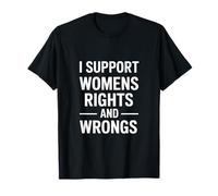 I Support Womens Rights and Wrongs Lustiger Spruch T-Shirt