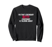 Ich Bin Diese legendäre Betty Alle reden über Betty Sweatshirt