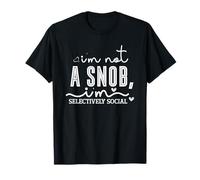 Ich Bin kein Snob, ich Bin selektiv sozial T-Shirt