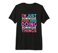 Ich Bin nur Dominique Hier drüben und Mache Dominique Things Name Premium T-Shirt