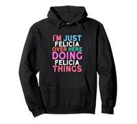 Ich Bin nur Felicia Hier drüben und Mache Felicia Things Name Pullover Hoodie