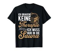 Ich brauche keine Therapie - Ich muss nur in die Sauna T-Shirt