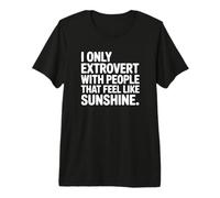 Ich extrovertiere nur mit Menschen, die Sich wie Sonnenschein fühlen Premium T-Shirt