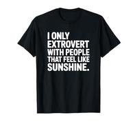 Ich extrovertiere nur mit Menschen, die Sich wie Sonnenschein fühlen T-Shirt