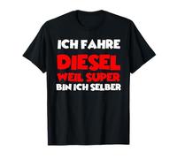 Ich Fahre Diesel Weil Super Bin Ich Selber Witziges Sprüche T-Shirt