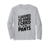Ich Habe so heftig gelacht, DASS ich in meiner Hose geweint Habe Langarmshirt