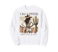 Ich Mache etwas namens What I Want Western Cowgirl Freedom Art Sweatshirt