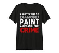 Ich möchte nur Diamond Paint und True Crime schauen Premium T-Shirt