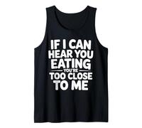 If I Can Hear You Eating You're Too Close to Me - Tank Top