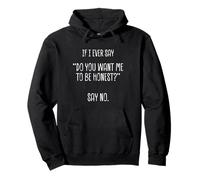 If I Ever Say Do You Want Me to Be Honest? Lustig Sarkastisch Pullover Hoodie