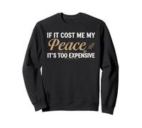 If It Cost Me My Peace It's Too Expensive Positive Saying Sweatshirt
