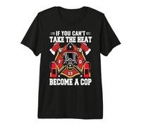If You Can't Take The Heat Become A Cop Firefighter Premium T-Shirt