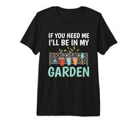 If You Need Me I'll Be In My Garden Funny Gardening Premium T-Shirt