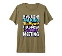 If You See Me Talking to Myself I'm Having a Staff Meeting Premium T-Shirt