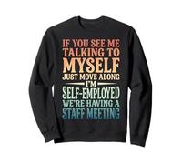 If You See Me Talking to Myself Just Move Along Sweatshirt