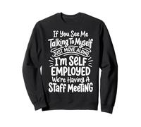 If You See Me Talking to Myself Just Move Along Sweatshirt