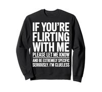 If You're Flirting with Me Please Let Me Know Funny Sweatshirt