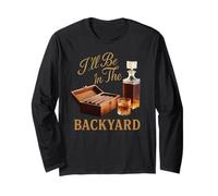 I'll Be In The Backyard Zigarre Whiskey Dad Bourbon BBQ Summer Langarmshirt