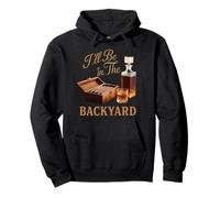 I'll Be In The Backyard Zigarre Whiskey Dad Bourbon BBQ Summer Pullover Hoodie
