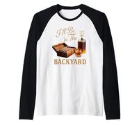 I'll Be In The Backyard Zigarre Whiskey Dad Bourbon BBQ Summer Raglan