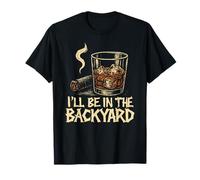 I'll Be In The Backyard Zigarre Whiskey Dad Bourbon BBQ Summer T-Shirt