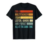 I'm A Multitasker - I Can Listen Ignore And Forget Same Time T-Shirt