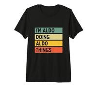 I'm Aldo Doing Aldo Things Lustiges personalisiertes Zitat Premium T-Shirt