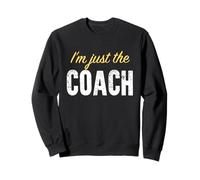 I'm just The Coach - Funny Sweatshirt