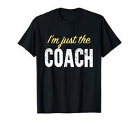 I'm just The Coach - Funny T-Shirt