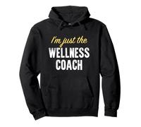 I'm just The Wellness Coach - Funny Pullover Hoodie