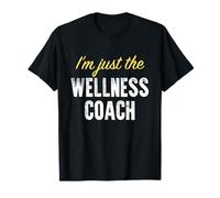 I'm just The Wellness Coach - Funny T-Shirt