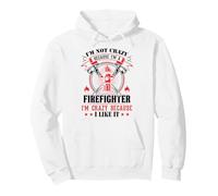 I'm Not Crazy Because I'm A Firefighter I'm Crazy I Like It Pullover Hoodie