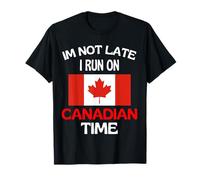 I'm Not Late I Run On Canadian Time Funny Canada T-Shirt