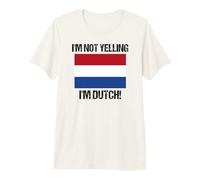 I'm Not Yelling I'm Dutch Länderflagge Niederlande B Premium T-Shirt
