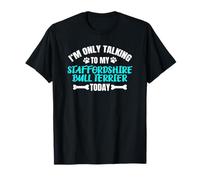I'm Only Talking to My Staffordshire Bull Terrier Today T-Shirt
