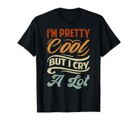 I'm Pretty Cool But I Cry A Lot T-Shirt