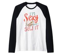 I'm sexy and I sew it für eine Näherin Schneiderin Frauen Raglan