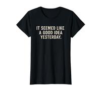 It Seemed Like A Good Idea Yesterday sarkastischer lustiger Spruch Preisgünstiges Grafik-T-Shirt, Damen, Schwarz, S