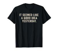 It Seemed Like A Good Idea Yesterday sarkastischer lustiger Spruch T-Shirt