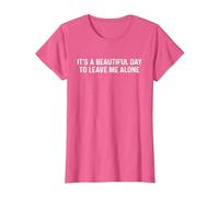Its A Beautiful Day to Leave Me Alone T-Shirt, Damen, Rosa Meliert, L