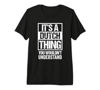 It's A Dutch Thing You Wouldn't Understand Netherlands Premium T-Shirt