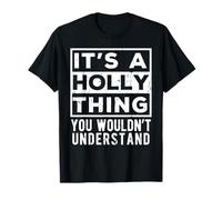 It's a Holly Thing You Wouldn't Understand Lustiges Namenszitat T-Shirt