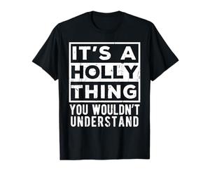 It's a Holly Thing You Wouldn't Understand Lustiges Namenszitat T-Shirt