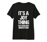 It's A Joy Thing (das würdest du Nicht verstehen) - Lustiger Name Joy Premium T-Shirt