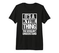 It's A Kyrie Thing You Wouldn't Understand First Name Premium T-Shirt