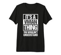 It's A Vivian Thing You Wouldn't Understand - First Name Premium T-Shirt