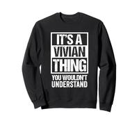 It's A Vivian Thing You Wouldn't Understand - First Name Sweatshirt