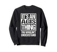 It's An Agis Thing You Wouldn't Understand - First Name Sweatshirt