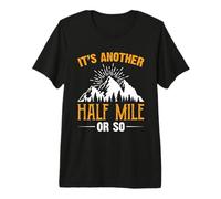 It's Another Half Mile Or So Hiking Hiker Adventure Outdoor Premium T-Shirt